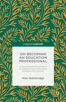 Bainbridge |  On Becoming an Education Professional: A Psychosocial Exploration of Developing an Education Professional Practice | eBook | Sack Fachmedien