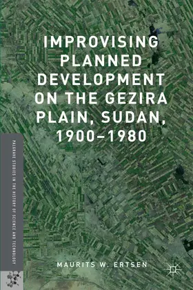 Ertsen |  Improvising Planned Development on the Gezira Plain, Sudan, 1900-1980 | eBook | Sack Fachmedien