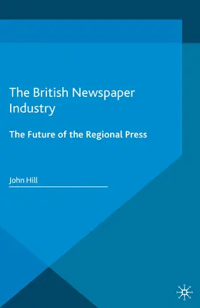 Hill |  The British Newspaper Industry | eBook | Sack Fachmedien