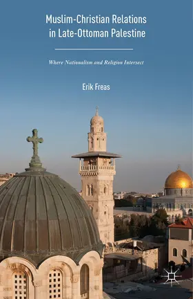 Freas | Muslim-Christian Relations in Late-Ottoman Palestine | Buch | 978-1-137-57041-3 | www.sack.de