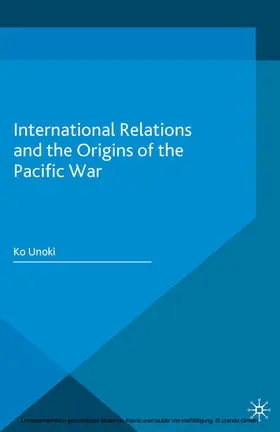 Unoki |  International Relations and the Origins of the Pacific War | eBook | Sack Fachmedien
