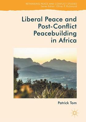 Tom | Liberal Peace and Post-Conflict Peacebuilding in Africa | Buch | 978-1-137-57290-5 | sack.de