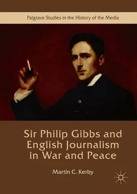 Kerby |  Sir Philip Gibbs and English Journalism in War and Peace | eBook | Sack Fachmedien