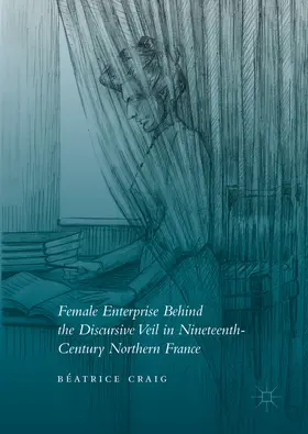 Craig | Female Enterprise Behind the Discursive Veil in Nineteenth-Century Northern France | E-Book | www.sack.de