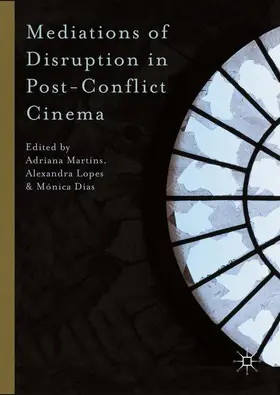 Martins / Lopes / Dias |  Mediations of Disruption in Post-Conflict Cinema | Buch |  Sack Fachmedien