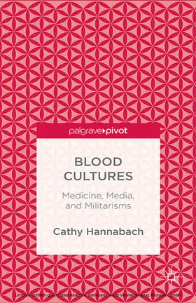 Hannabach |  Blood Cultures: Medicine, Media, and Militarisms | eBook | Sack Fachmedien