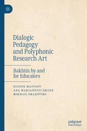 Matusov / Gradovski / Marjanovic-Shane |  Dialogic Pedagogy and Polyphonic Research Art | Buch |  Sack Fachmedien