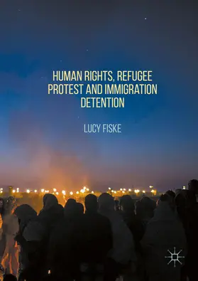 Fiske |  Human Rights, Refugee Protest and Immigration Detention | eBook | Sack Fachmedien