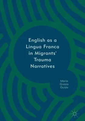 Guido |  English as a Lingua Franca in Migrants' Trauma Narratives | Buch |  Sack Fachmedien