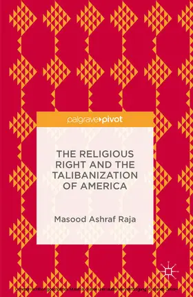 Raja |  The Religious Right and the Talibanization of America | eBook | Sack Fachmedien