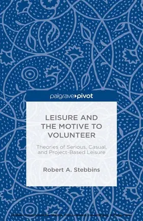 Stebbins | Leisure and the Motive to Volunteer: Theories of Serious, Casual, and Project-Based Leisure | E-Book | www.sack.de
