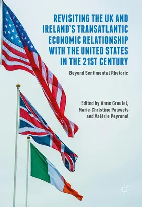 Groutel / Peyronel / Pauwels |  Revisiting the UK and Ireland's Transatlantic Economic Relationship with the United States in the 21st Century | Buch |  Sack Fachmedien