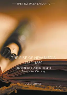 Straub | The Rise of New Media 1750-1850 | Buch | 978-1-137-58979-8 | www.sack.de