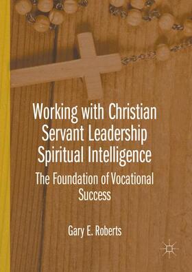 Roberts | Working with Christian Servant Leadership Spiritual Intelligence | Buch | 978-1-137-58980-4 | sack.de