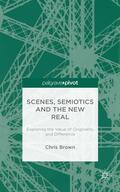 Brown |  Scenes, Semiotics and the New Real: Exploring the Value of Originality and Difference | Buch |  Sack Fachmedien
