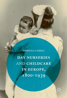 Caroli |  Day Nurseries & Childcare in Europe, 1800-1939 | Buch |  Sack Fachmedien