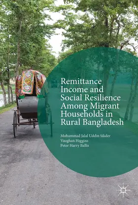 Sikder / Higgins / Ballis |  Remittance Income and Social Resilience among Migrant Households in Rural Bangladesh | Buch |  Sack Fachmedien