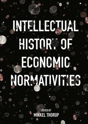 Thorup | Intellectual History of Economic Normativities | Buch | 978-1-137-59415-0 | sack.de