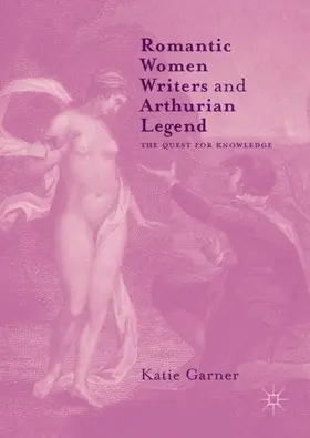 Garner |  Romantic Women Writers and Arthurian Legend | Buch |  Sack Fachmedien