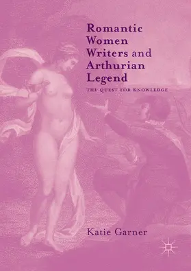 Garner |  Romantic Women Writers and Arthurian Legend | eBook | Sack Fachmedien