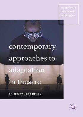Reilly | Contemporary Approaches to Adaptation in Theatre | Buch | 978-1-137-59782-3 | sack.de