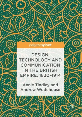 Tindley / Wodehouse |  Design, Technology and Communication in the British Empire, 1830-1914 | Buch |  Sack Fachmedien