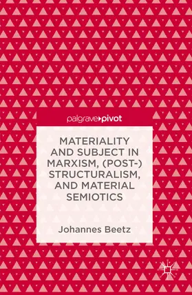 Beetz | Materiality and Subject in Marxism, (Post-)Structuralism, and Material Semiotics | E-Book | www.sack.de