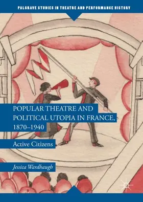 Wardhaugh |  Popular Theatre and Political Utopia in France, 1870-1940 | Buch |  Sack Fachmedien