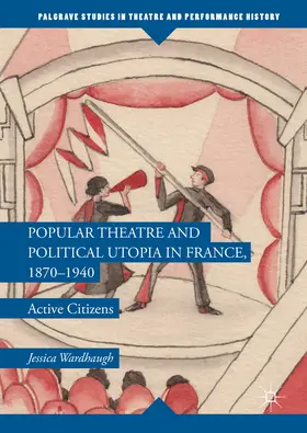 Wardhaugh |  Popular Theatre and Political Utopia in France, 1870—1940 | eBook | Sack Fachmedien