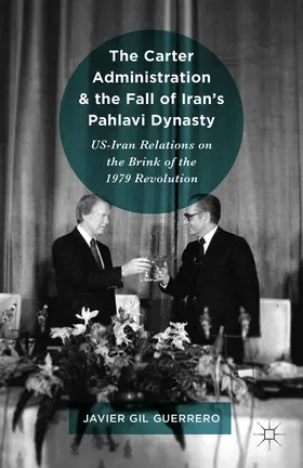 Gil Guerrero |  The Carter Administration and the Fall of Iran's Pahlavi Dynasty | Buch |  Sack Fachmedien