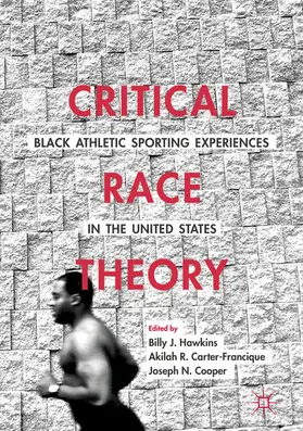 Hawkins / Carter-Francique / Cooper |  Critical Race Theory: Black Athletic Sporting Experiences in the United States | eBook | Sack Fachmedien
