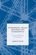 Scott |  Intermedial PRAXIS and Practice as Research | Buch |  Sack Fachmedien