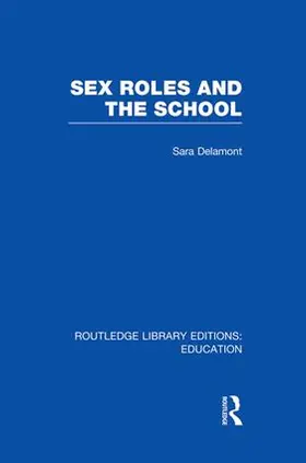 Delamont |  Sex Roles and the School | Buch |  Sack Fachmedien