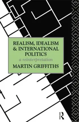 Griffiths |  Realism, Idealism and International Politics | Buch |  Sack Fachmedien