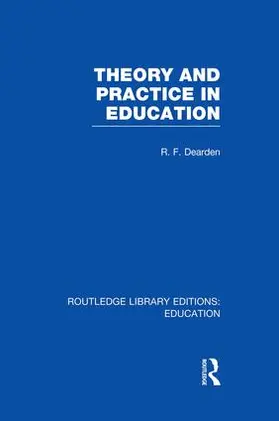 Dearden |  Theory & Practice in Education (RLE Edu K) | Buch |  Sack Fachmedien