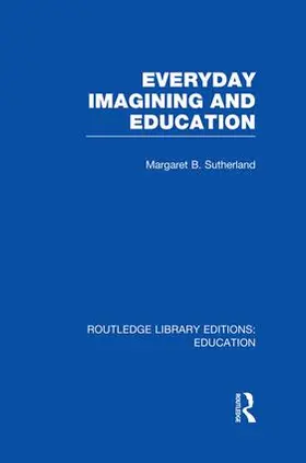 Sutherland |  Everyday Imagining and Education (RLE Edu K) | Buch |  Sack Fachmedien