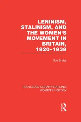 Bruley |  Leninism, Stalinism, and the Women's Movement in Britain, 1920-1939 | Buch |  Sack Fachmedien