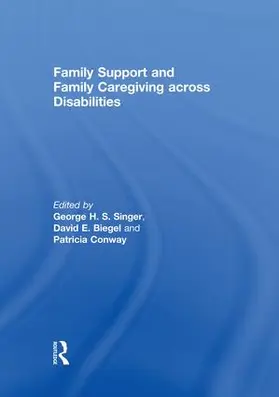 Singer / Biegel / Conway |  Family Support and Family Caregiving across Disabilities | Buch |  Sack Fachmedien