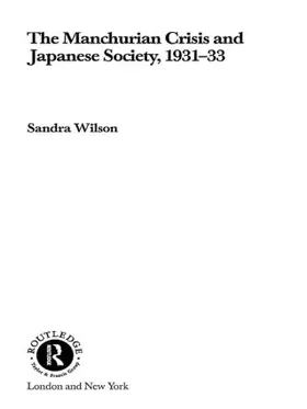 Wilson |  The Manchurian Crisis and Japanese Society, 1931-33 | Buch |  Sack Fachmedien