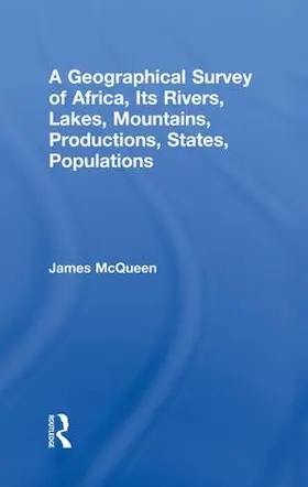 McQueen |  A Geographical Survey of Africa, Its Rivers, Lakes, Mountains, Productions, States, Populations | Buch |  Sack Fachmedien