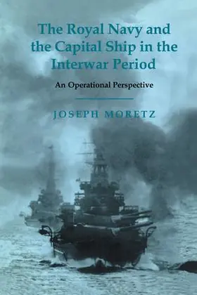 Moretz |  The Royal Navy and the Capital Ship in the Interwar Period | Buch |  Sack Fachmedien