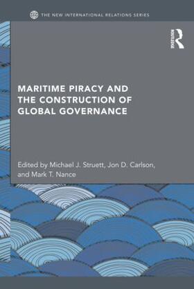 Struett / Carlson / Nance |  Maritime Piracy and the Construction of Global Governance | Buch |  Sack Fachmedien