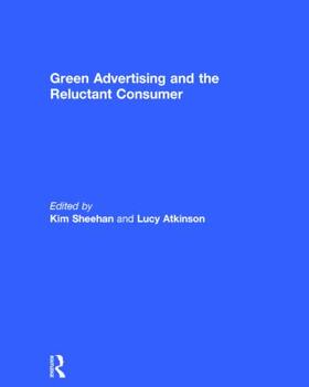 Sheehan / Atkinson | Green Advertising and the Reluctant Consumer | Buch | 978-1-138-01654-5 | sack.de