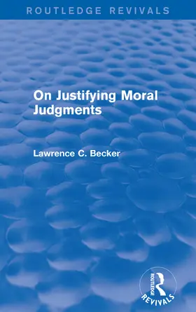 Becker | On Justifying Moral Judgements (Routledge Revivals) | Buch | 978-1-138-01675-0 | sack.de