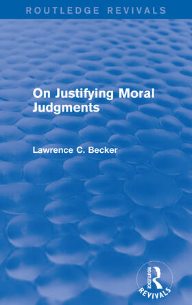 Becker | On Justifying Moral Judgements (Routledge Revivals) | Buch | 978-1-138-01675-0 | sack.de