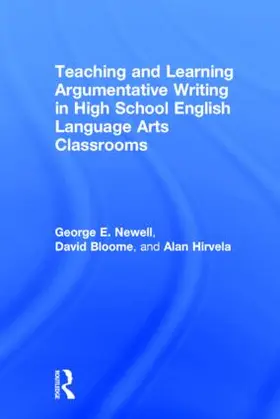 Newell / Bloome / Hirvela |  Teaching and Learning Argumentative Writing in High School English Language Arts Classrooms | Buch |  Sack Fachmedien
