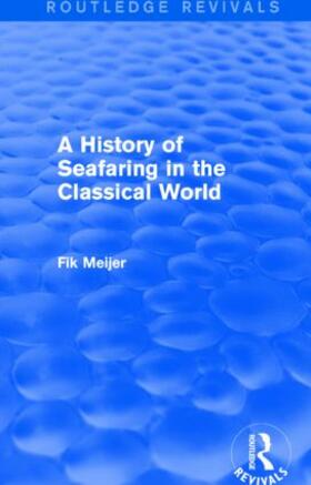 Meijer |  A History of Seafaring in the Classical World (Routledge Revivals) | Buch |  Sack Fachmedien
