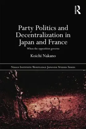 Nakano | Party Politics and Decentralization in Japan and France | Buch | 978-1-138-01809-9 | www.sack.de
