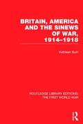 Burk |  Britain, America and the Sinews of War 1914-1918 (RLE The First World War) | Buch |  Sack Fachmedien