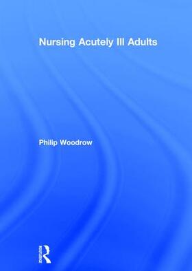 Woodrow | Nursing Acutely Ill Adults | Buch | 978-1-138-01887-7 | sack.de